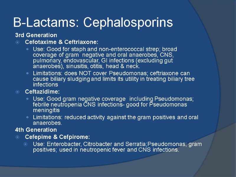 B-Lactams: Cephalosporins 3rd Generation  Cefotaxime & Ceftriaxone: Use: Good for staph and non-enterococcal